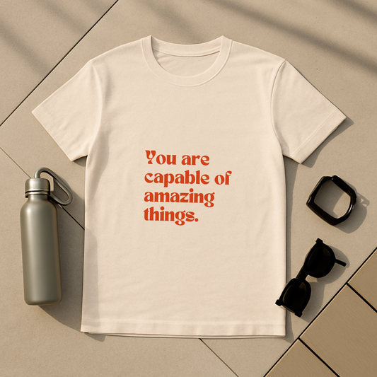 You Are Capable Of Amazing Things T-Shirt