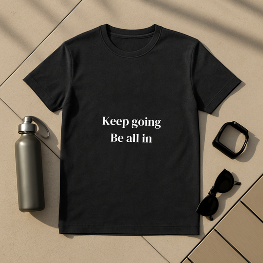 Keep Going Be All In T-Shirt