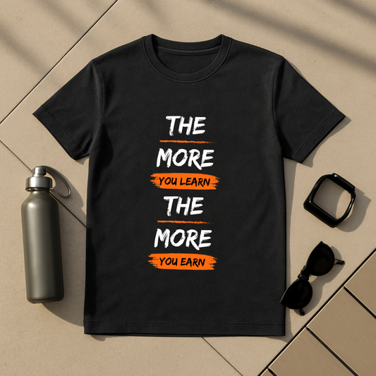 The More You Learn The More You Earn T-Shirt