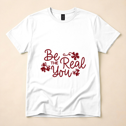 Be the Real You T-Shirt