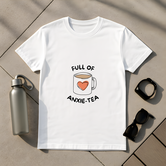 Full Of Anxie-Tea T-Shirt