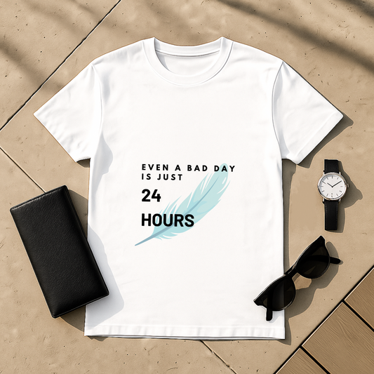 Even a Bad Day Is Just 24 Hours T-Shirt