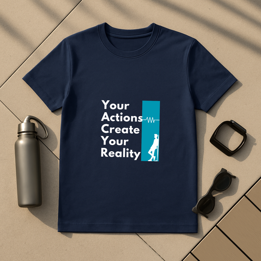Your Actions Create Your Reality T-Shirt