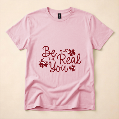 Be the Real You T-Shirt