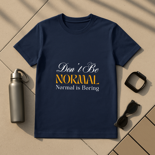 Don't Be Normal, Normal is Boring T-Shirt