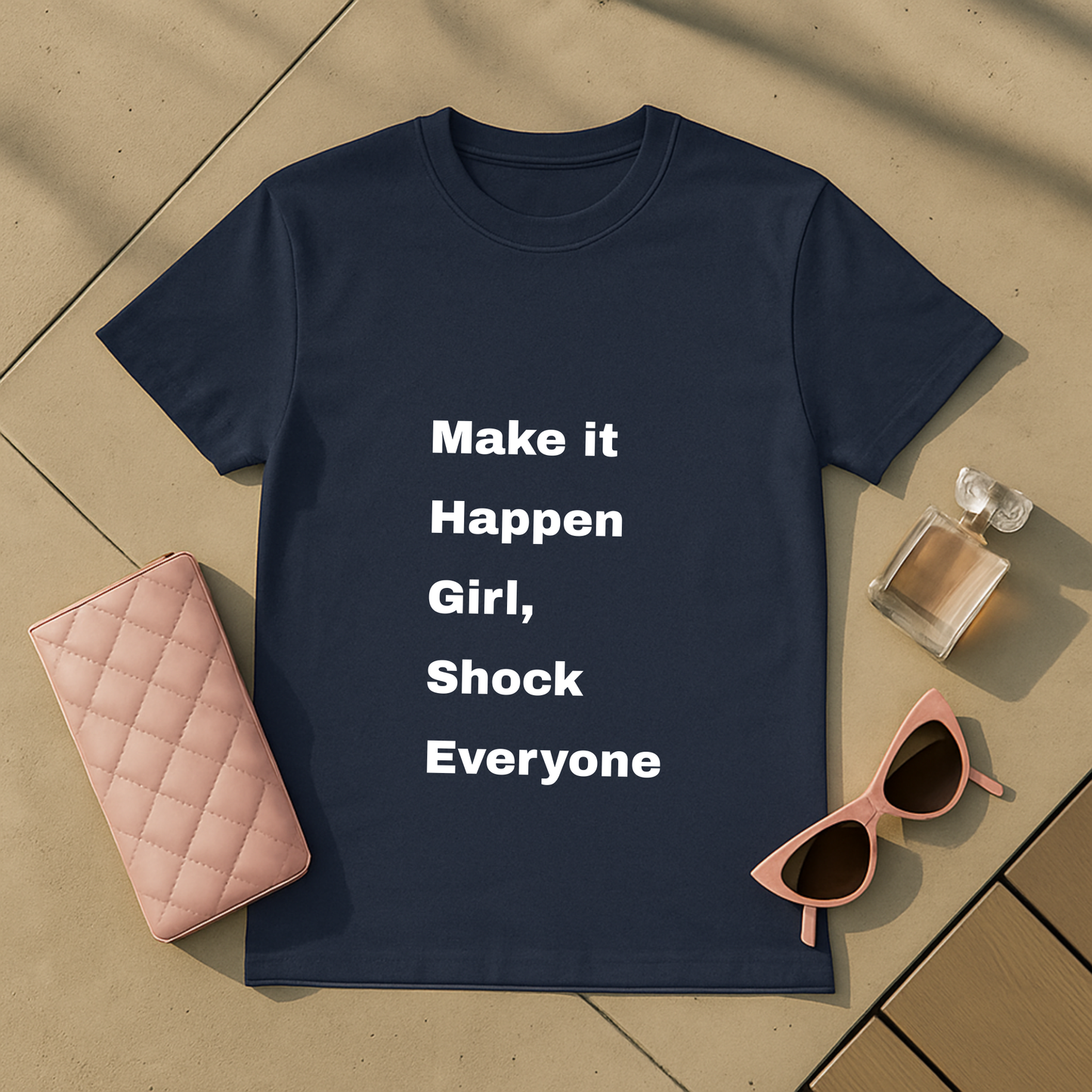 Make it Happen Girl, Shock Everyone T-Shirt