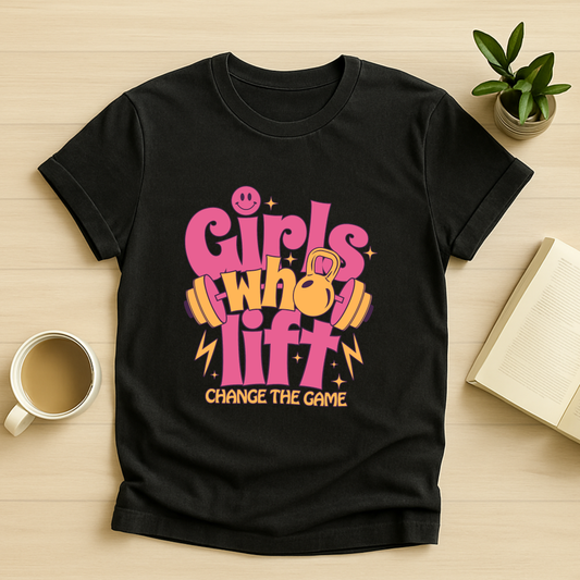 Girls Who Lift Change The Game T-Shirt