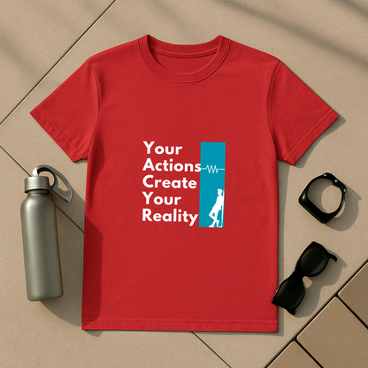 Your Actions Create Your Reality T-Shirt