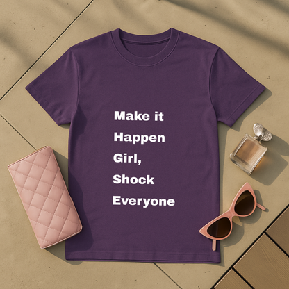 Make it Happen Girl Shock Everyone T-Shirt