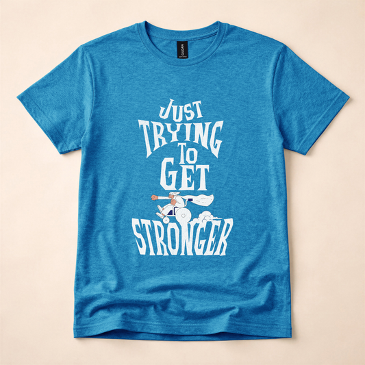 Just Trying to Get Stronger T-Shirt