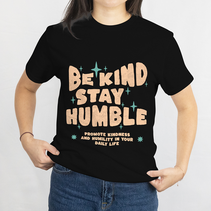 Be Kind Stay Humble T-Shirt