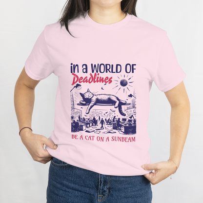 In a World of Deadlines, Be a Cat on a Sunbeam T-Shirt