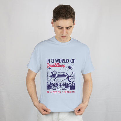 In a World of Deadlines, Be a Cat on a Sunbeam T-Shirt