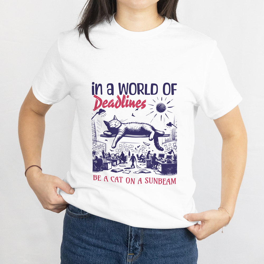 In a World of Deadlines, Be a Cat on a Sunbeam T-Shirt