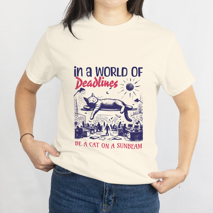 In a World of Deadlines, Be a Cat on a Sunbeam T-Shirt