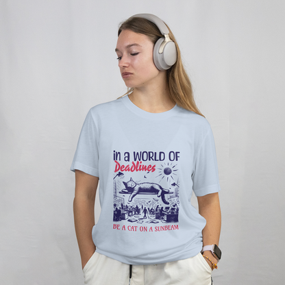 In a World of Deadlines, Be a Cat on a Sunbeam T-Shirt