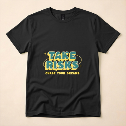 Take Risks, Chase Your Dreams T-Shirt