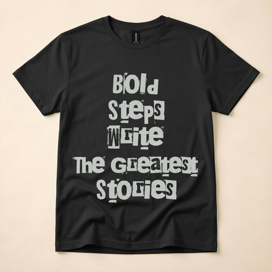 Bold Steps Write The Greatest Stories T-Shirt
