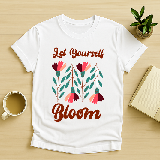 Let Yourself Bloom T-Shirt