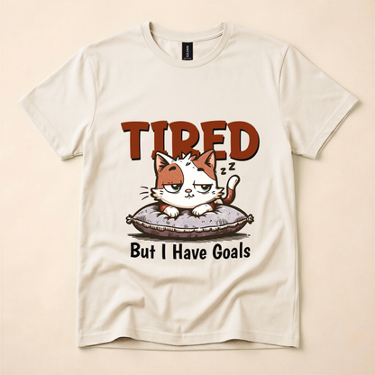 Tired But I Have Goals T-Shirt