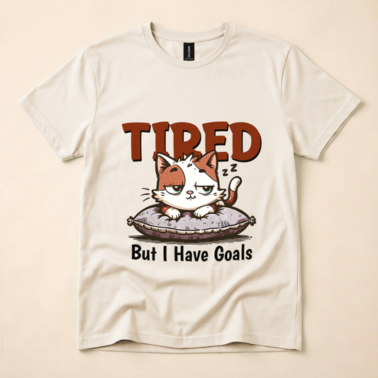 Tired But I Have Goals T-Shirt