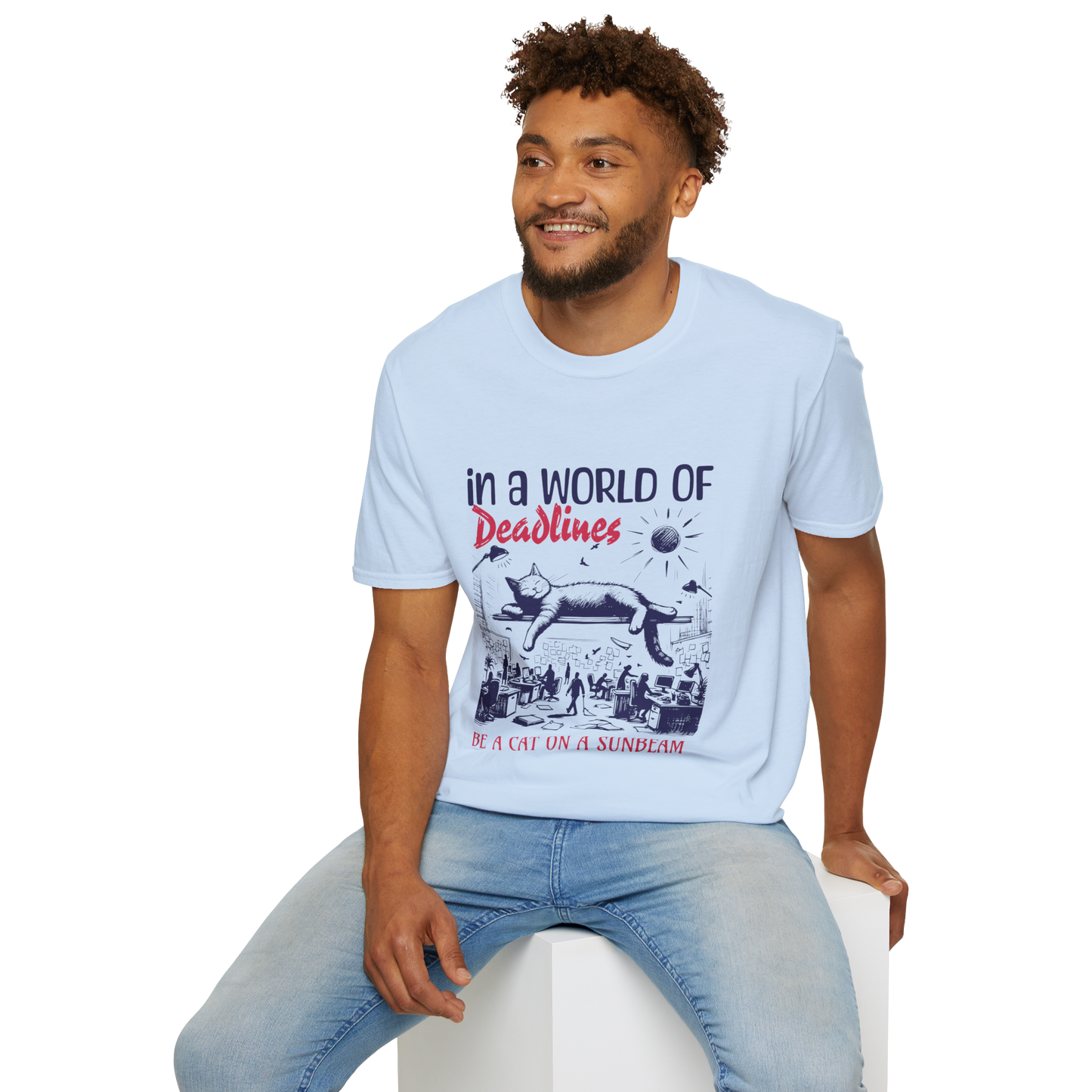 In a World of Deadlines, Be a Cat on a Sunbeam T-Shirt