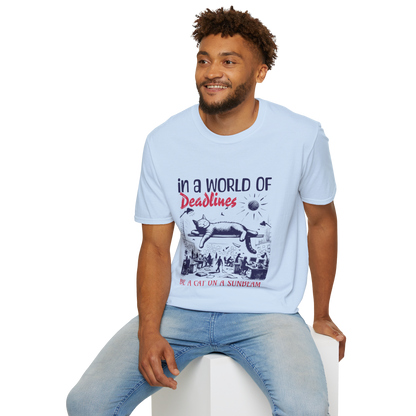 In a World of Deadlines, Be a Cat on a Sunbeam T-Shirt