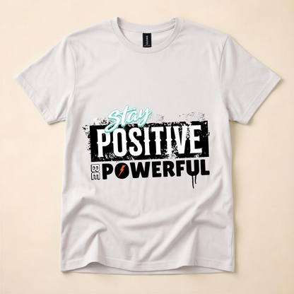 Stay Positive Be Powerful T-Shirt