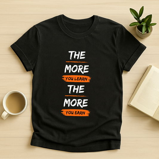 The More You Learn The More You Earn T-Shirt