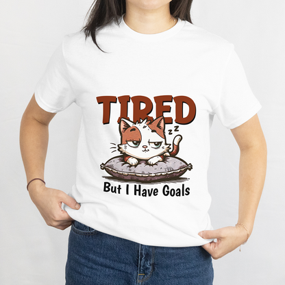 Tired But I Have Goals T-Shirt