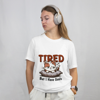 Tired But I Have Goals T-Shirt